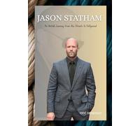JASON STATHAM: An Untold Journey from the Streets to Hollywood