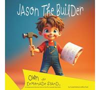 Jason The Builder: Kids Entrepreneurship Book - because builders are made, not born. (Own The Lemonade Stand)