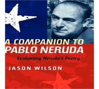 Jason Wilson A Companion to Pablo Neruda: Evaluating Neruda's Poetry Hardcover Book Jason Wilson Multicolor