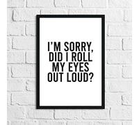 JasonCarlMorgan WinsterCreations Im Sorry Did I Roll My Eyes Out Loud Humorous Funny Bathroom Wall Decor Print A2 High Gloss