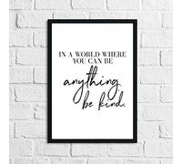 JasonCarlMorgan WinsterCreations In A World Where You Can Be Anything Be Kind Inspirational Wall Decor Home Quote Print A4 High Gloss
