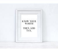 JasonCarlMorgan WinsterCreations Know Your Worth Then Add Tax Dressing Funny Wall Decor Quote Print A4 High Gloss