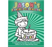 Jason's Birthday Coloring Book Kids Personalized Books: A Coloring Book Personalized for Jason that includes Children's Cut Out Happy Birthday Posters