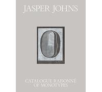 Jasper Johns: Catalogue Raisonne of the Monotypes: Catalogue Raisonné of Monotypes
