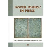 Jasper Johns / In Press: The Crosshatch Works and the Logic of Print