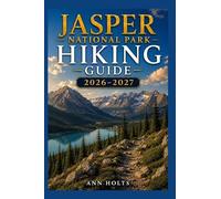 JASPER NATIONAL PARK HIKING GUIDE 2026-2027: Best Trails, Beginner and Solo Hike Tips, Waterfalls, Scenic Routes, and Itineraries (Ultimate Cruise & Hiking Adventure Series)
