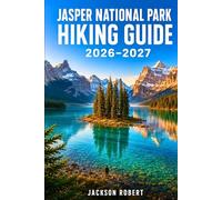 Jasper National Park Hiking Guide 2026-2027: Expert Trail Navigation, Gear Tips, Itineraries, Maps, and Cultural Insights for Every Hiker