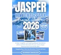 JASPER NATIONAL PARK TRAVEL GUIDE 2026: A clear, insightful, and helpful guidebook that delivers all the essential information for your visit to Jasper National Park Travel Guide 2026.