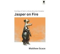 Jasper on Fire: Five Days of Hell in a Rocky Mountain Paradise: 8 (Sutherland Quarterly, 8)