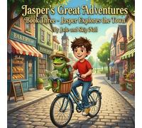 Jasper’s Great Adventures - Book Three: Jasper Explores the Town: A Kids Adventure About Courage, Friendship, and Overcoming Fear (Jasper's Big Adventure)