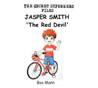 Jasper Smith 'The Red Devil': A Birthday LIke No Other...A Day Like No Other and a New 'Superhero' has his First Adventure (The Secret Superhero Series)