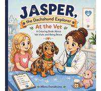 Jasper, the Dachshund Explorer: At the Vet: A Coloring Book About Vet Visits and Being Brave