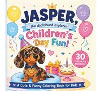 Jasper, the Dachshund Explorer: Children’s Day Edition: A Cute & Funny Dachshund Coloring Book for Kids