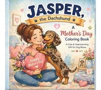 Jasper the Dachshund: Mother’s Day Coloring Book: A Sweet & Funny Gift for Dog Moms | Easy and Relaxing Coloring Pages with an Adorable Dachshund