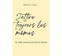 J'attire toujours les mêmes: Et voilà comment je brise le schéma - Carnet de travail pour sortir des relations qui se répètent et enfin choisir autrement (Apprends à t'aimer - Melody Céleste)