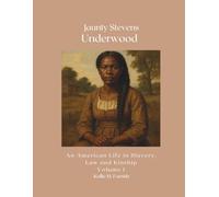 Jaunty Stevens Underwood: An American Line in Slavery, Law, and Kinship Volume I