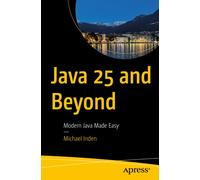 Java 25 and Beyond : Modern Java Made Easy