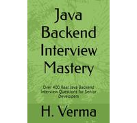 Java Backend Interview Mastery: Over 400 Real Java Backend Interview Questions for Senior Developers (Ace The Tech)