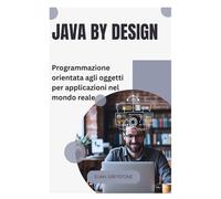 Java by Design: Programmazione orientata agli oggetti per applicazioni nel mondo reale