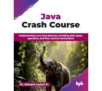 Java Crash Course – Implementing core Java features – English Edition