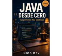 JAVA DESDE CERO - LIBRO 1: Tus primeros 100 ejercicios. Aprende a programar en Java sin saber nada de programación. 100 ejercicios resueltos y explicados paso a paso. (Aprende Java Practicando)