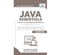 Java Essentials Volume 1: Programming Fundamentals: Learn Java, Variables, Control Flow, and Methods with Hands-On Coding Exercises and Examples for Beginners (Self-Learning Management Series)