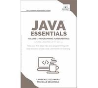 Java Essentials Volume 1: Programming Fundamentals: Learn Java, Variables, Control Flow, and Methods with Hands-On Coding Exercises and Examples for Beginners (Self-Learning Management Series)