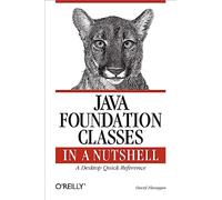 Java Foundation Classes in a Nutshell – A Desktop Quick Reference (Java Series)