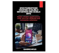 Java Foundations Creating Scalable Enterprise and Mobile Apps: Build reliable applications with Java for Android and enterprise solutions