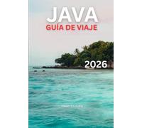 JAVA GUÍA DE VIAJE 2026: Cosas que hacer, aventuras volcánicas, templos, playas, cultura y itinerarios detallados de 7 a 14 días para viajeros indonesios