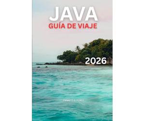 JAVA GUÍA DE VIAJE 2026: Cosas que hacer, aventuras volcánicas, templos, playas, cultura y itinerarios detallados de 7 a 14 días para viajeros indonesios