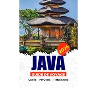 JAVA GUIDE DE VOYAGE 2026: Explorez l'île vibrante d'Indonésie avec culture, aventure, temples, volcans, plages, gastronomie locale, joyaux cachés, itinéraires d'experts et conseils de sécurité