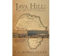 Java Hill: An African Journey: A Nation's Evolution through Ten Generations of a Family Linking Four Continents