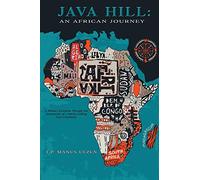 Java Hill: An African Journey: A Nation's Evolution Through Ten Generations of a Family Linking Four Continents: An African Journey: A Nation's ... Linking Four Continents: An African Journey: