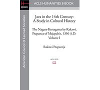 Java in the 14th Century: A Study in Cultural History: A Study in Cultural History The Nagara-Kertagama by Rakawi, Prapanca of Majapahit, 1356 A.D.