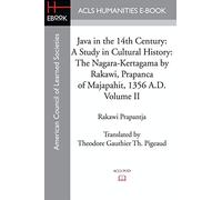 Java in the 14th Century: A Study in Cultural History: A Study in Cultural History The Nagara-Kertagama by Rakawi, Prapanca of Majapahit, 1356 A.D.