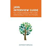 Java Interview Guide: How to Build Confidence With a Solid Understanding of Core Java Principles
