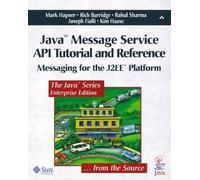 Java¿ Message Service API Tutorial and Reference: Messaging for the J2EE¿ Platform (Java Series)
