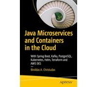 Java Microservices and Containers in the Cloud: With Spring Boot, Kafka, PostgreSQL, Kubernetes, Helm, Terraform and AWS EKS
