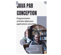 Java par conception: Programmation orientée objet pour applications concrètes
