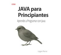 JAVA para Principiantes: Aprende a Programar con Java: Domina el lenguaje Java desde lo básico hasta el desarrollo de APIs y bases de datos. Una guía completa para principiantes en la programación.