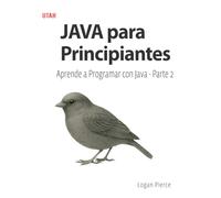 JAVA para Principiantes: Aprende a Programar con Java - Parte 2: Domina el lenguaje Java desde lo básico hasta el desarrollo de APIs y bases de datos. Una guía completa para principiantes.