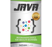 Java: Programming Basics for Absolute Beginners: Volume 1 (Step-By-Step Java)
