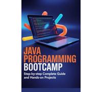 Java Programming Bootcamp: Step-by-Step Complete Guide and Hands-On Projects (Learn by Building Programming Series)
