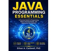 Java Programming Essentials: A Practical Guide to Programming, Object-Oriented Design, and Application Development