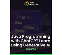 Java Programming with ChatGPT Learn using Generative AI - Alpha Academy Key - GLOBAL