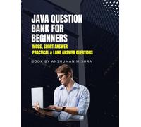 Java Question Bank for Beginners: MCQs, Short Answer, Practical & Long Answer Questions (Programming question bank)