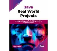 Java Real World Projects : A pragmatic guide for building modern Java applications (English Edition)