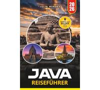 JAVA REISEFÜHRER 2026: Entdecken Sie Vulkane, uralte Wunder, malerische Landschaften, traditionelle Dörfer und authentische kulturelle Erlebnisse