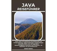 JAVA REISEFÜHRER: Clever reisen mit praktischen Java-Reiserouten und Transportplanung, Vulkanwanderungen und Erkundungen kultureller Städte sowie den ... - ein Reiseführer für Java-Erstbesucher